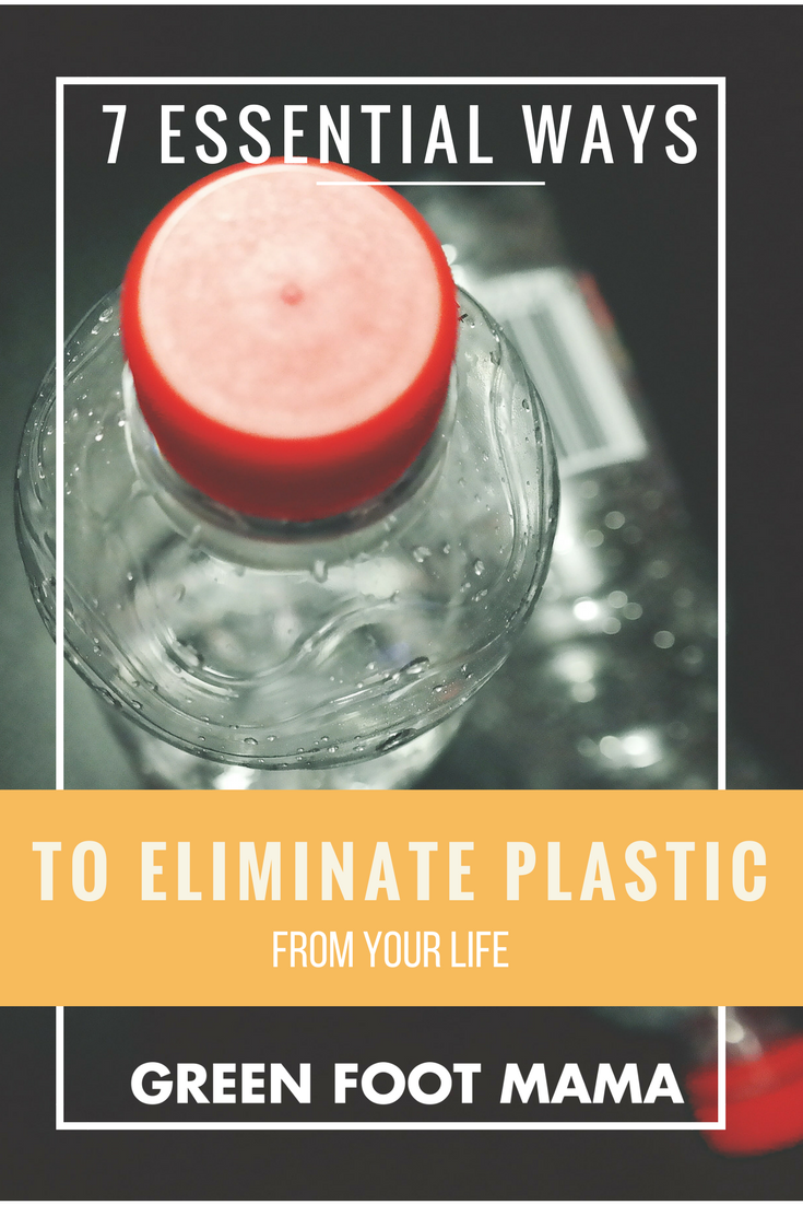 7-essential-ways-to-eliminate-plastic-from-your-life-green-foot-mama