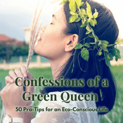 Confessions of a Green Queen: 50 Pro-Tips for an Eco-Conscious Life E-book (2026 Edition)